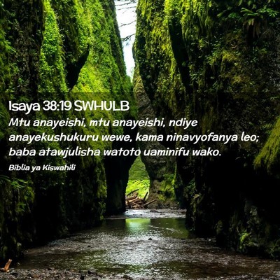 Picture 02 - Isaya 38:19 SWHULB - Mtu anayeishi, mtu anayeishi, ndiye - Bible Verse Picture