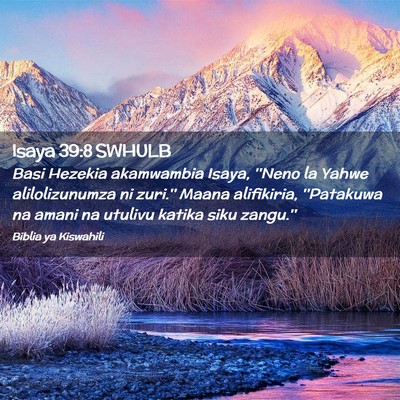 Picture 02 - Isaya 39:8 SWHULB - Basi Hezekia akamwambia Isaya, ''Neno la Yahwe - Bible Verse Picture