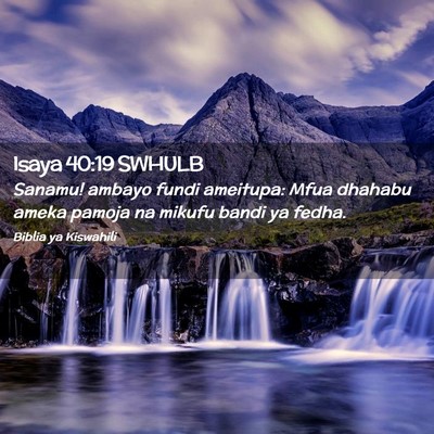 Picture 02 - Isaya 40:19 SWHULB - Sanamu! ambayo fundi ameitupa: Mfua dhahabu ameka - Bible Verse Picture