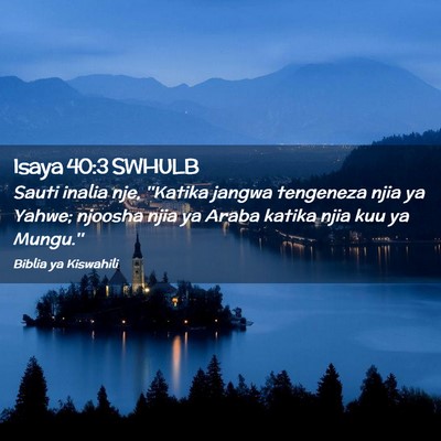 Picture 02 - Isaya 40:3 SWHULB - Sauti inalia nje, ''Katika jangwa tengeneza njia - Bible Verse Picture