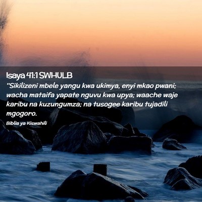 Picture 02 - Isaya 41:1 SWHULB - ''Sikilizeni mbele yangu kwa ukimya, enyi mkao - Bible Verse Picture
