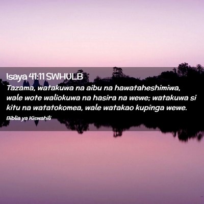 Picture 02 - Isaya 41:11 SWHULB - Tazama, watakuwa na aibu na hawataheshimiwa, wale - Bible Verse Picture