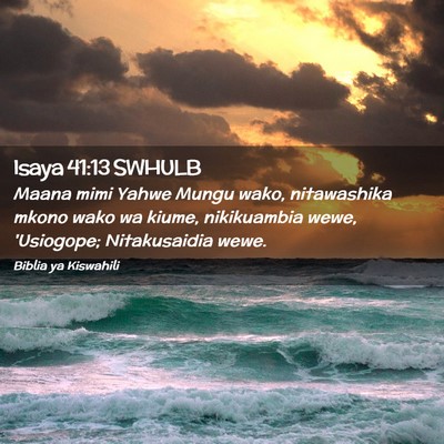 Picture 02 - Isaya 41:13 SWHULB - Maana mimi Yahwe Mungu wako, nitawashika mkono - Bible Verse Picture