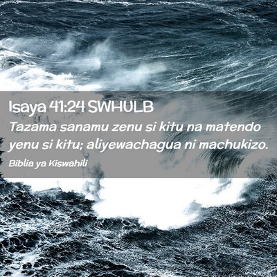 Picture 02 - Isaya 41:24 SWHULB - Tazama sanamu zenu si kitu na matendo yenu si - Bible Verse Picture
