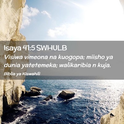 Picture 02 - Isaya 41:5 SWHULB - Visiwa vimeona na kuogopa; miisho ya dunia - Bible Verse Picture