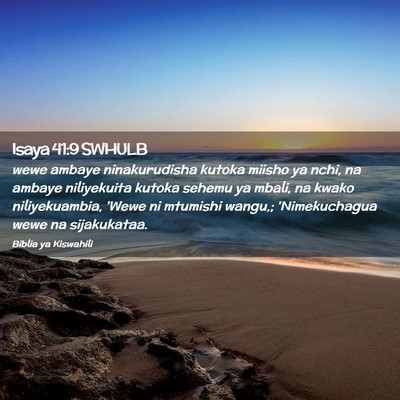 Picture 02 - Isaya 41:9 SWHULB - wewe ambaye ninakurudisha kutoka miisho ya nchi, - Bible Verse Picture