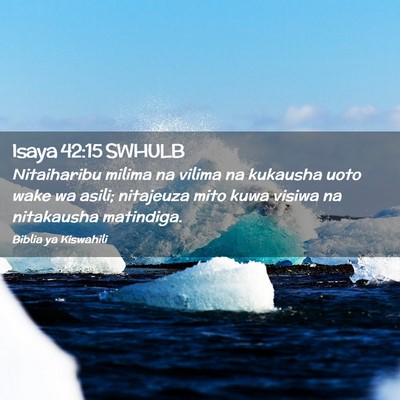 Picture 02 - Isaya 42:15 SWHULB - Nitaiharibu milima na vilima na kukausha uoto - Bible Verse Picture