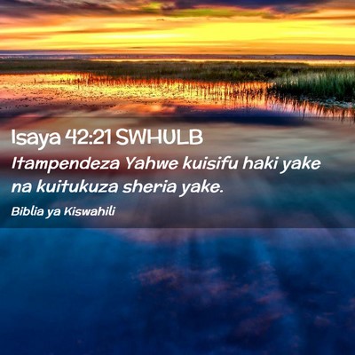 Picture 02 - Isaya 42:21 SWHULB - Itampendeza Yahwe kuisifu haki yake na kuitukuza - Bible Verse Picture