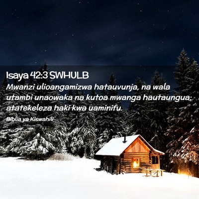 Picture 02 - Isaya 42:3 SWHULB - Mwanzi ulioangamizwa hatauvunja, na wala utambi - Bible Verse Picture