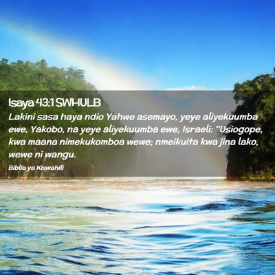 Picture 02 - Isaya 43:1 SWHULB - Lakini sasa haya ndio Yahwe asemayo, yeye - Bible Verse Picture