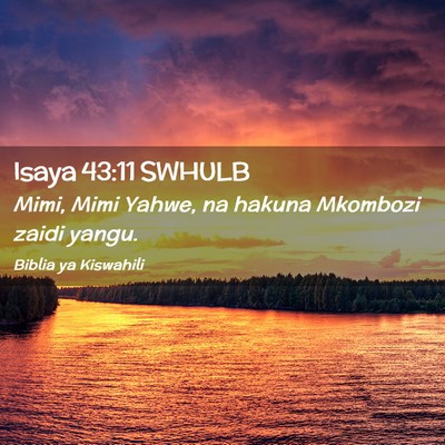 Picture 02 - Isaya 43:11 SWHULB - Mimi, Mimi Yahwe, na hakuna Mkombozi zaidi - Bible Verse Picture