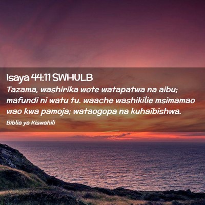 Picture 02 - Isaya 44:11 SWHULB - Tazama, washirika wote watapatwa na aibu; mafundi - Bible Verse Picture