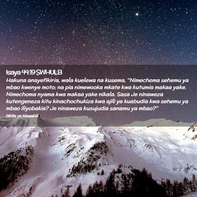 Picture 02 - Isaya 44:19 SWHULB - Hakuna anayefikiria, wala kuelewa na kusema, - Bible Verse Picture
