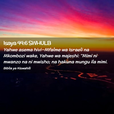 Picture 02 - Isaya 44:6 SWHULB - Yahwe asema hivi—Mfalme wa Israeli na Mkombozi - Bible Verse Picture