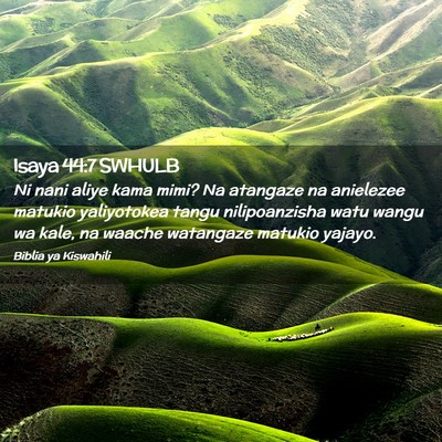Picture 02 - Isaya 44:7 SWHULB - Ni nani aliye kama mimi? Na atangaze na anielezee - Bible Verse Picture