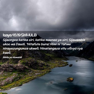 Picture 02 - Isaya 45:19 SWHULB - Sijaongea katika siri, katika maeneo ya siri; - Bible Verse Picture