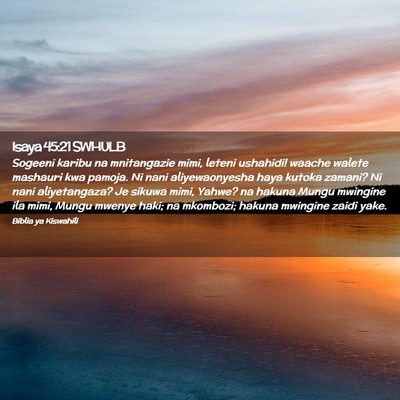 Picture 02 - Isaya 45:21 SWHULB - Sogeeni karibu na mnitangazie mimi, leteni - Bible Verse Picture