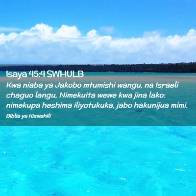 Picture 02 - Isaya 45:4 SWHULB - Kwa niaba ya Jakobo mtumishi wangu, na Israeli - Bible Verse Picture