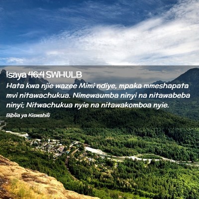 Picture 02 - Isaya 46:4 SWHULB - Hata kwa njie wazee Mimi ndiye, mpaka mmeshapata - Bible Verse Picture