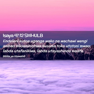 Picture 02 - Isaya 47:12 SWHULB - Endeleni kutoa uganga wako na wachawi wengi ambao - Bible Verse Picture