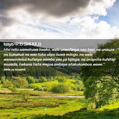 Picture 02 - Isaya 47:15 SWHULB - Hivi ndio wamekuwa kwako, wale unaofanya nao - Bible Verse Picture