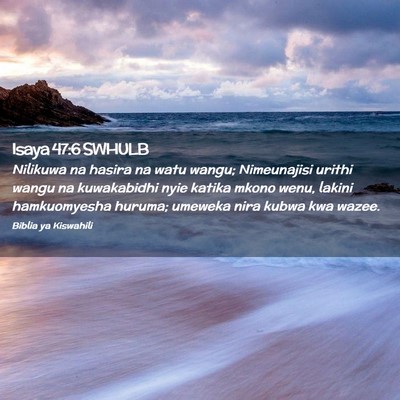 Picture 02 - Isaya 47:6 SWHULB - Nilikuwa na hasira na watu wangu; Nimeunajisi - Bible Verse Picture