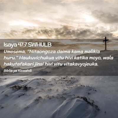 Picture 02 - Isaya 47:7 SWHULB - Umesema, ''Nitaongoza daima kama malikia huru.'' - Bible Verse Picture
