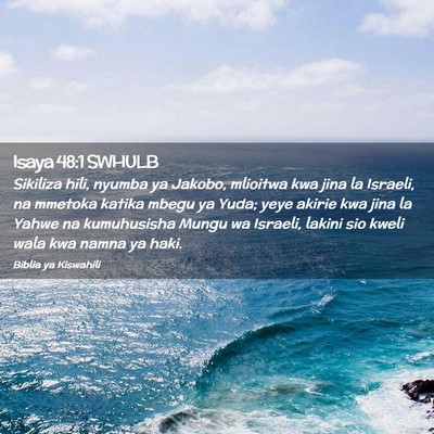 Picture 02 - Isaya 48:1 SWHULB - Sikiliza hili, nyumba ya Jakobo, mlioitwa kwa - Bible Verse Picture