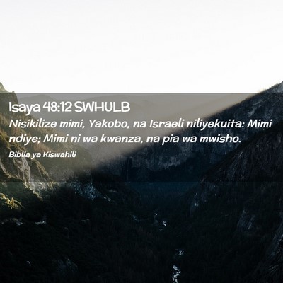 Picture 02 - Isaya 48:12 SWHULB - Nisikilize mimi, Yakobo, na Israeli niliyekuita: - Bible Verse Picture