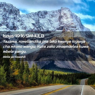 Picture 02 - Isaya 49:16 SWHULB - Tazama, nimeliandika jina lako kwenye kiganja cha - Bible Verse Picture