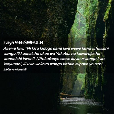 Picture 02 - Isaya 49:6 SWHULB - Asema hivi, ''Ni kitu kidogo sana kwa wewe kuwa - Bible Verse Picture