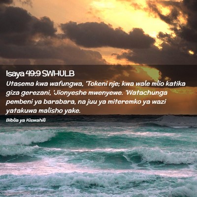 Picture 02 - Isaya 49:9 SWHULB - Utasema kwa wafungwa, 'Tokeni nje; kwa wale mlio - Bible Verse Picture