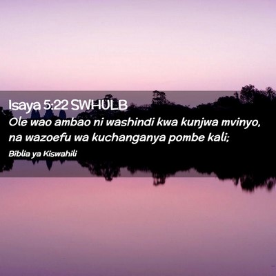 Picture 02 - Isaya 5:22 SWHULB - Ole wao ambao ni washindi kwa kunjwa mvinyo, na - Bible Verse Picture