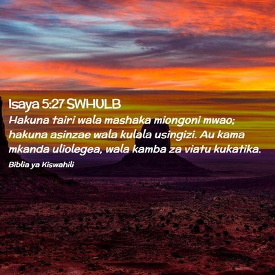 Picture 02 - Isaya 5:27 SWHULB - Hakuna tairi wala mashaka miongoni mwao; hakuna - Bible Verse Picture