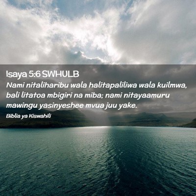 Picture 02 - Isaya 5:6 SWHULB - Nami nitaliharibu wala halitapaliliwa wala - Bible Verse Picture