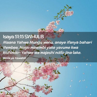 Picture 02 - Isaya 51:15 SWHULB - Maana Yahwe Mungu wenu, anaye ifanya bahari - Bible Verse Picture