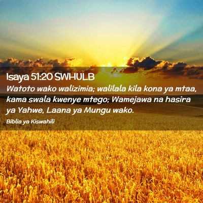 Picture 02 - Isaya 51:20 SWHULB - Watoto wako walizimia; walilala kila kona ya - Bible Verse Picture