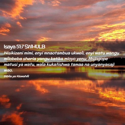 Picture 02 - Isaya 51:7 SWHULB - Nisikizeni mimi, enyi mnaotambua ukweli, enyi - Bible Verse Picture