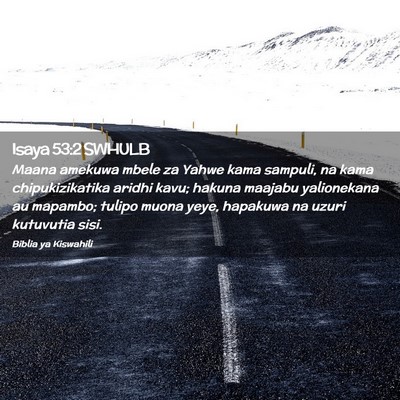 Picture 02 - Isaya 53:2 SWHULB - Maana amekuwa mbele za Yahwe kama sampuli, na - Bible Verse Picture