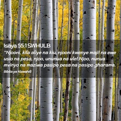 Picture 02 - Isaya 55:1 SWHULB - ''Njooni, kila aliye na kiu, njooni kwenye maji! - Bible Verse Picture