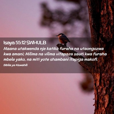 Picture 02 - Isaya 55:12 SWHULB - Maana utakwenda nje katika furaha na utaongozwa - Bible Verse Picture