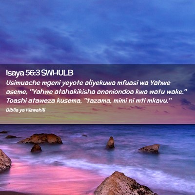 Picture 02 - Isaya 56:3 SWHULB - Usimuache mgeni yeyote aliyekuwa mfuasi wa Yahwe - Bible Verse Picture