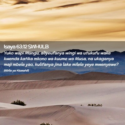 Picture 02 - Isaya 63:12 SWHULB - Yuko wapi Mungu, aliyeufanya wingi wa utukufu - Bible Verse Picture