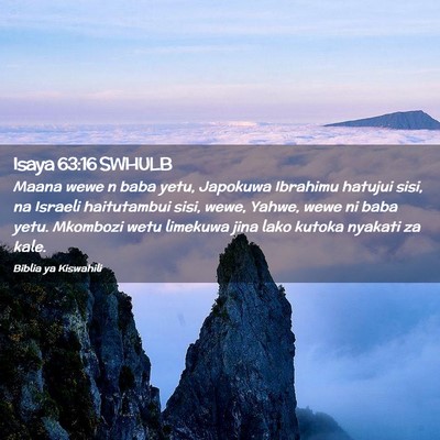 Picture 02 - Isaya 63:16 SWHULB - Maana wewe n baba yetu, Japokuwa Ibrahimu hatujui - Bible Verse Picture