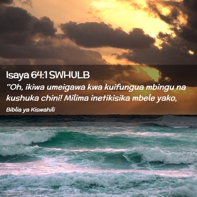 Picture 02 - Isaya 64:1 SWHULB - ''Oh, ikiwa umeigawa kwa kuifungua mbingu na - Bible Verse Picture
