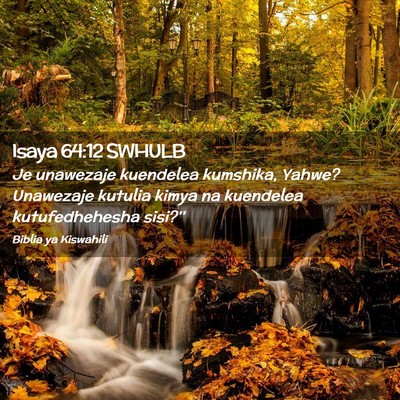 Picture 02 - Isaya 64:12 SWHULB - Je unawezaje kuendelea kumshika, Yahwe? Unawezaje - Bible Verse Picture