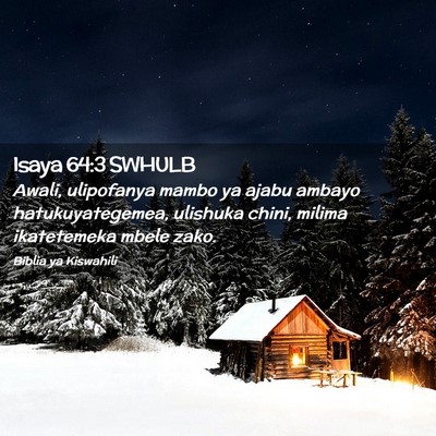 Picture 02 - Isaya 64:3 SWHULB - Awali, ulipofanya mambo ya ajabu ambayo - Bible Verse Picture