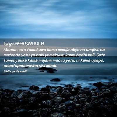 Picture 02 - Isaya 64:6 SWHULB - Maana sote tumekuwa kama mmoja aliye na unajisi, - Bible Verse Picture