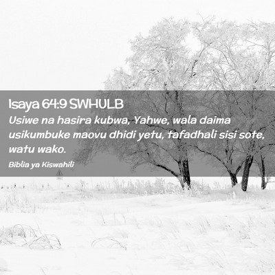 Picture 02 - Isaya 64:9 SWHULB - Usiwe na hasira kubwa, Yahwe, wala daima - Bible Verse Picture