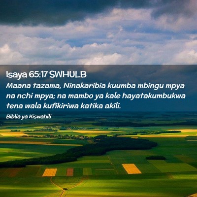 Picture 02 - Isaya 65:17 SWHULB - Maana tazama, Ninakaribia kuumba mbingu mpya na - Bible Verse Picture